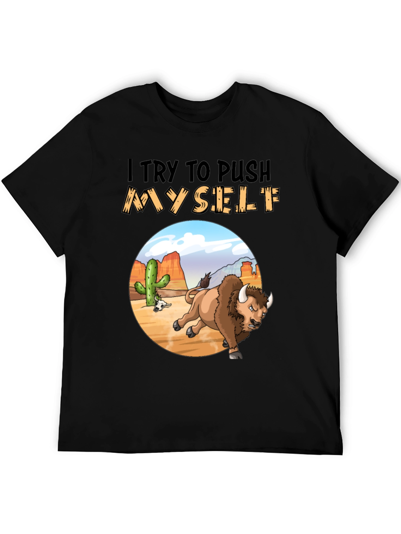 I Try to Push Myself Bison T-Shirt