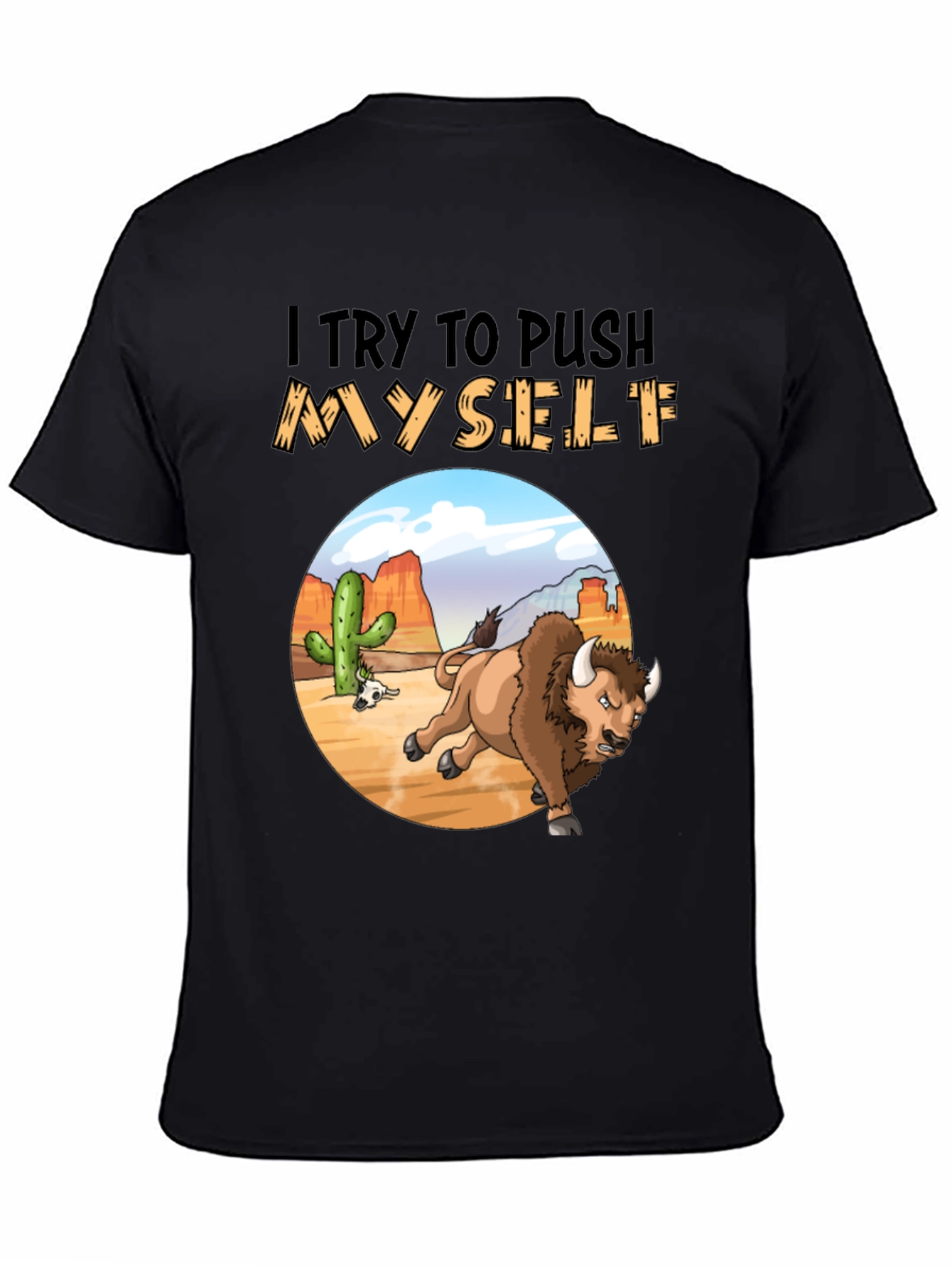 I Try to Push Myself Bison T-Shirt