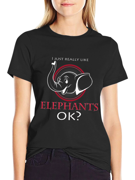 Elephant Lover T-Shirt - I Just Really Like Elephants OK?