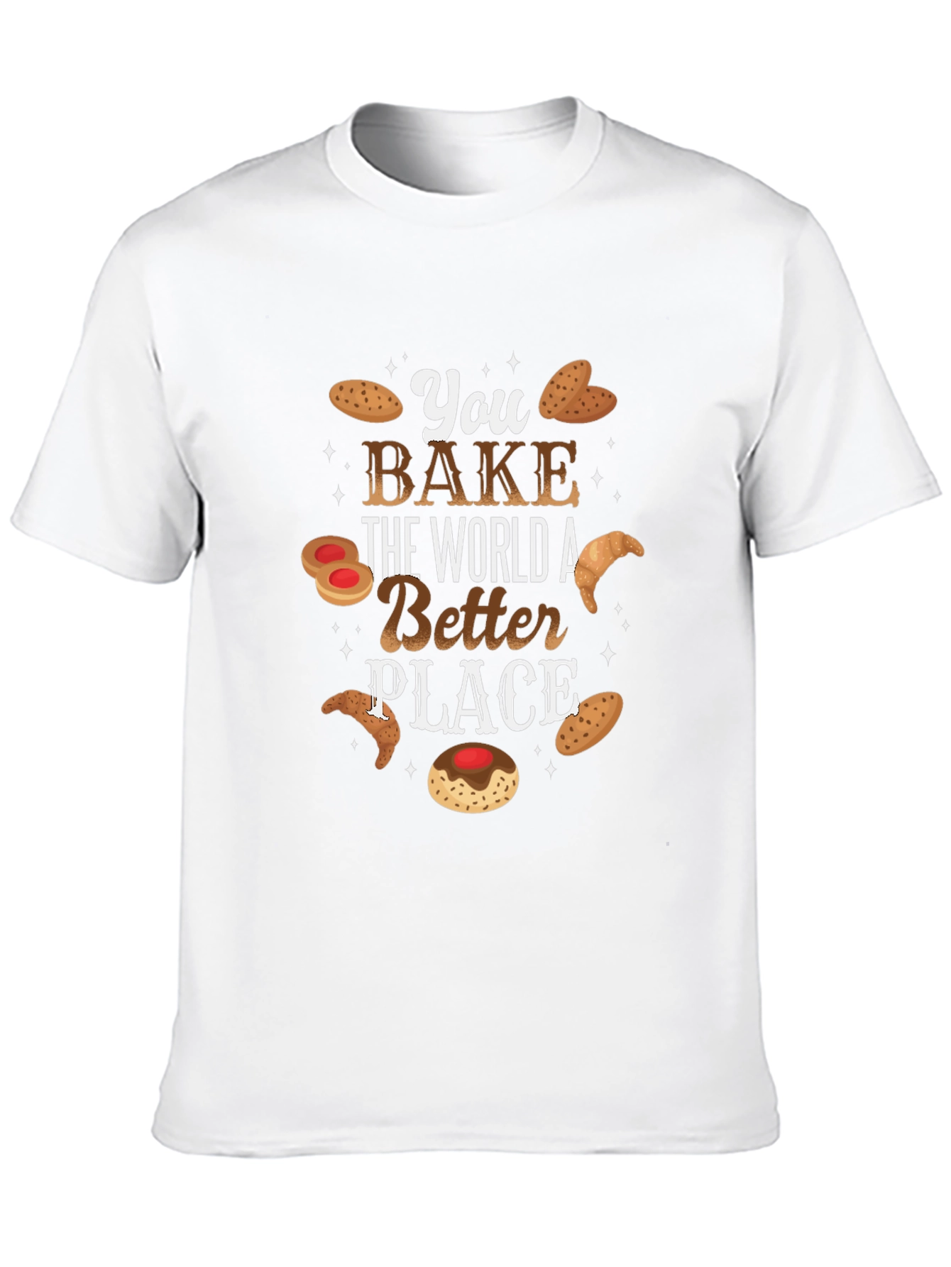 You Bake The World Better T-Shirt