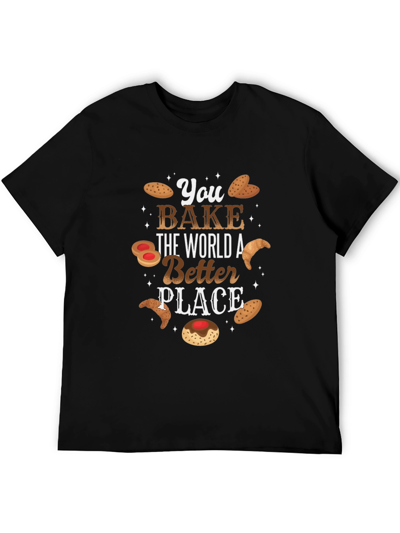 You Bake The World Better T-Shirt