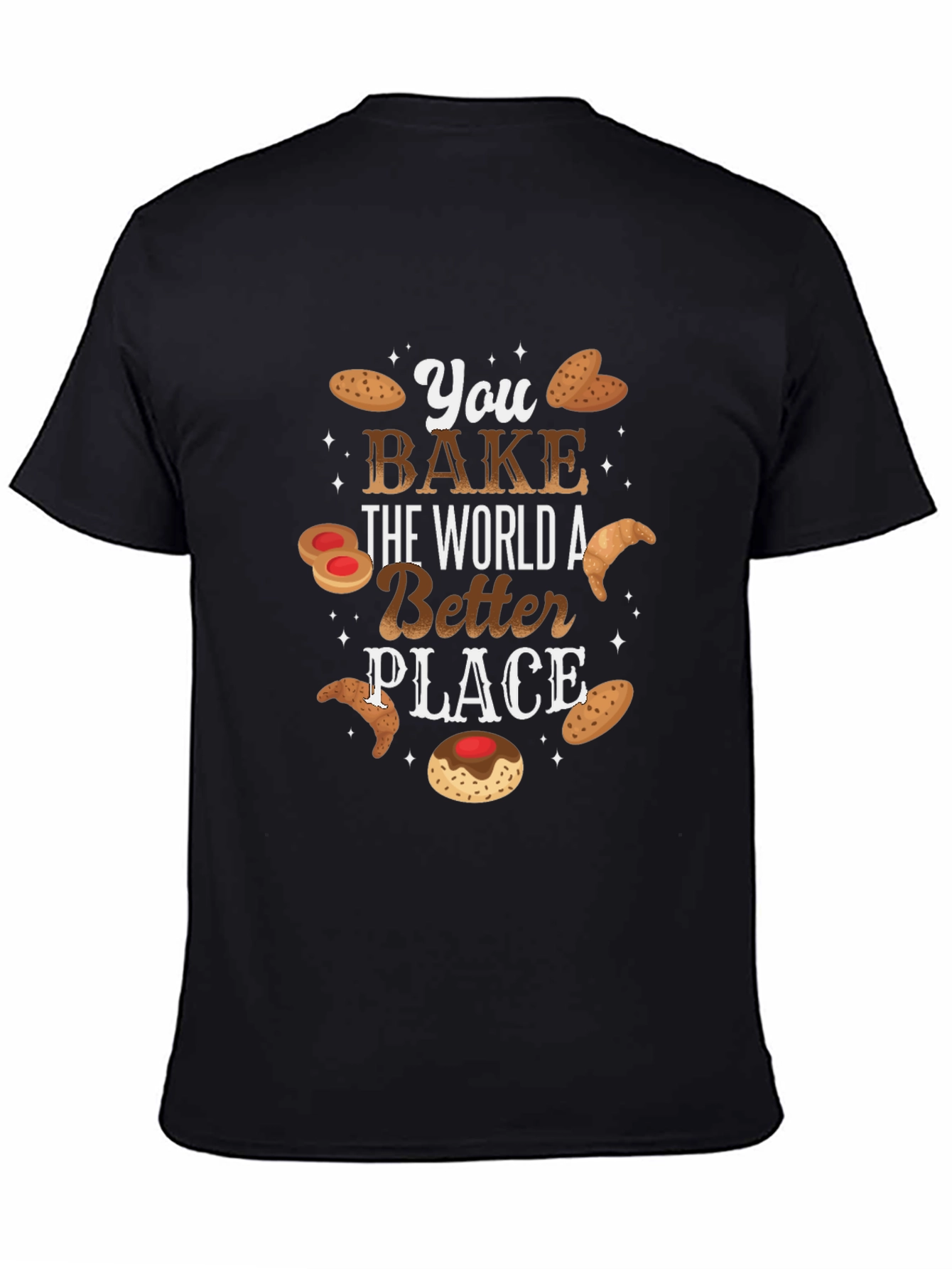 You Bake The World Better T-Shirt