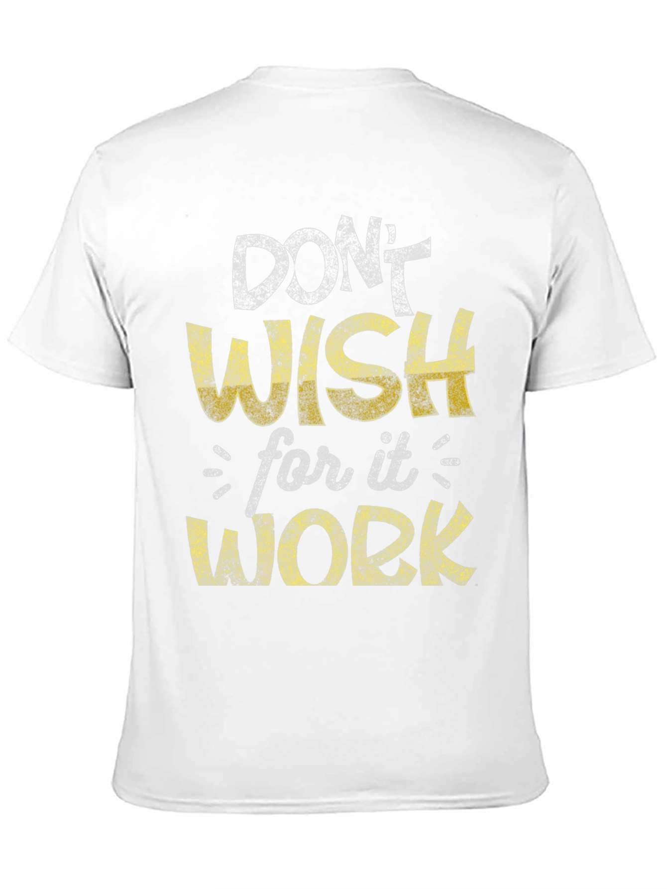 Motivational Graphic Tee - Dont Wish Work