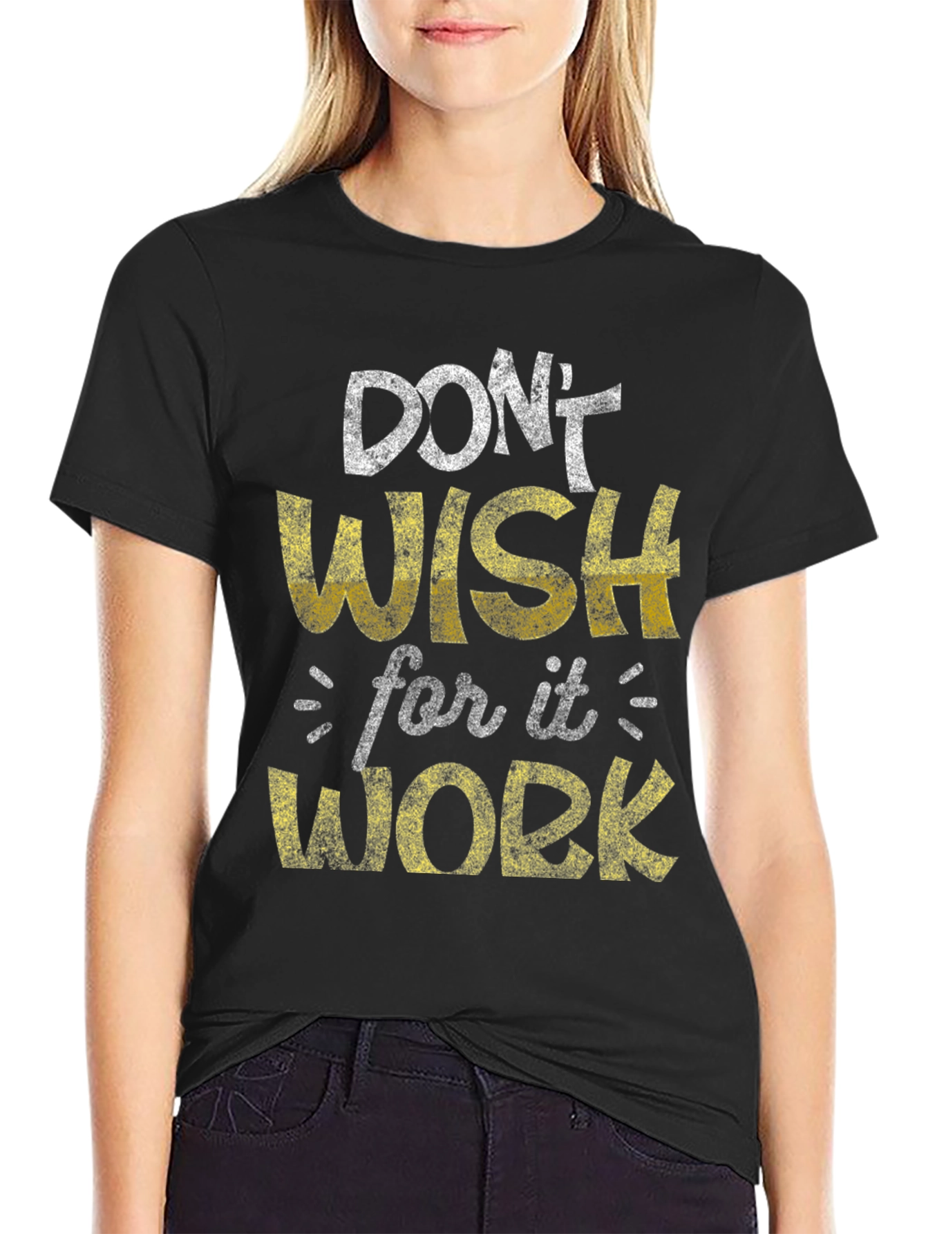 Motivational Graphic Tee - Dont Wish Work