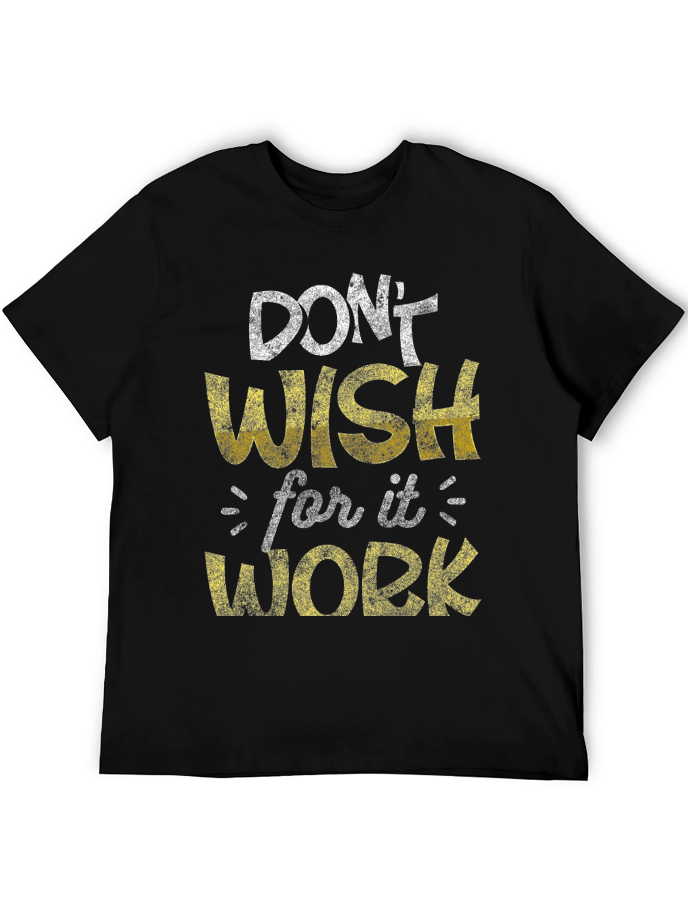 Motivational Graphic Tee - Dont Wish Work