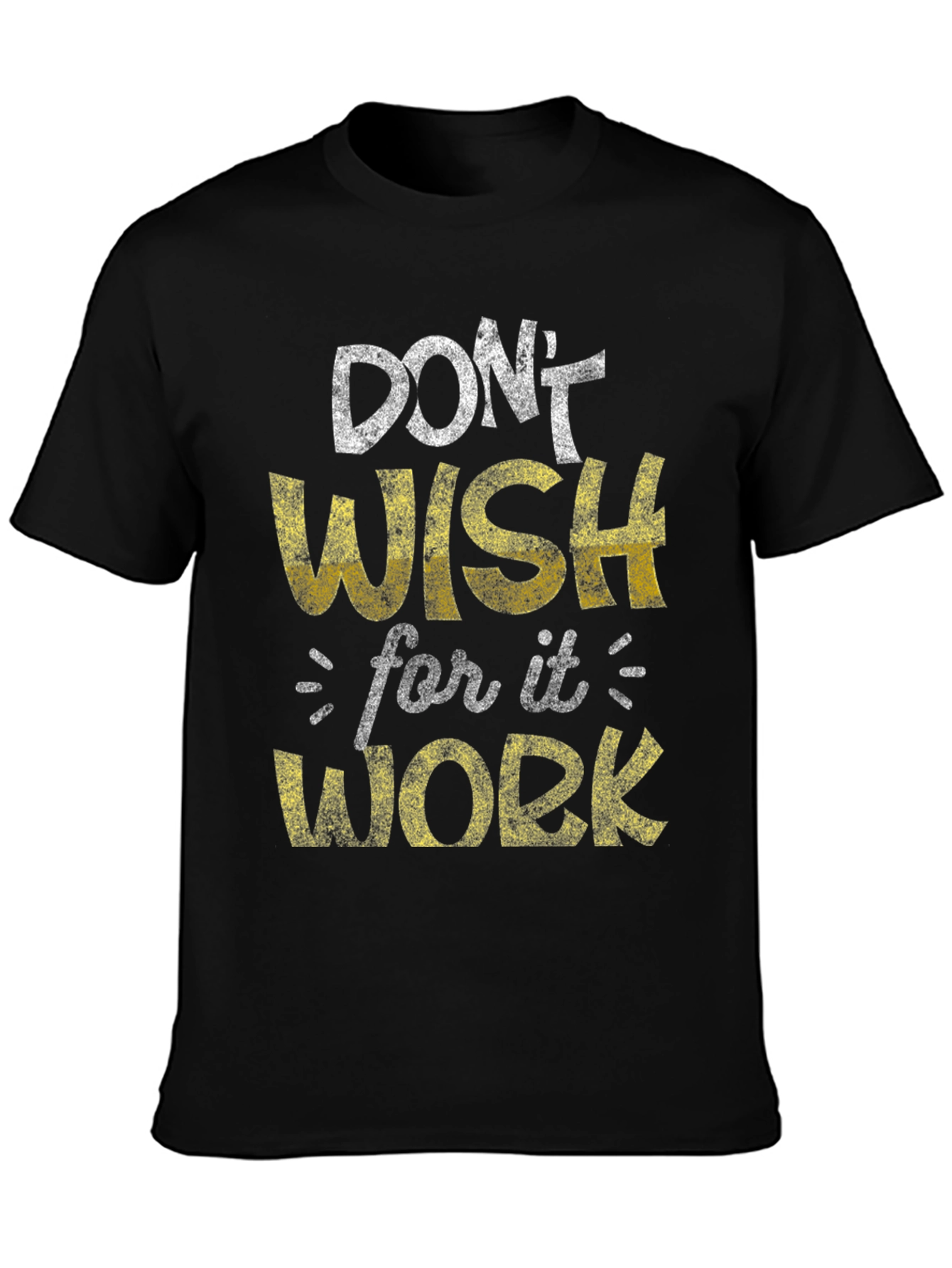 Motivational Graphic Tee - Dont Wish Work