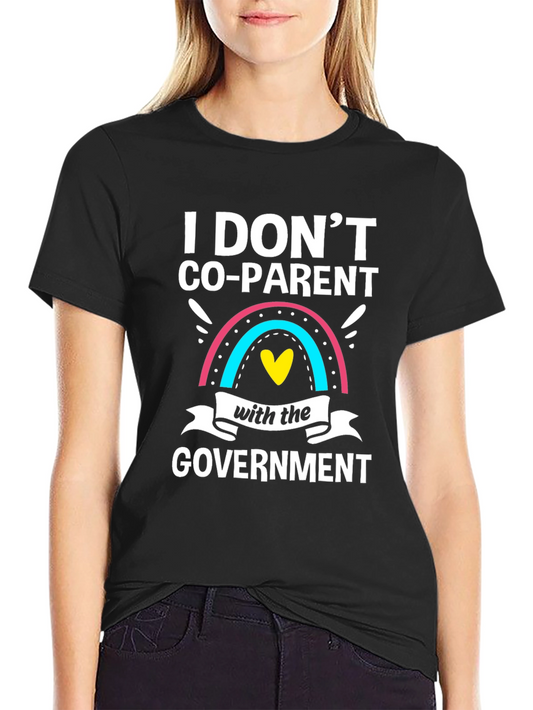 I Dont Co-Parent With the Government T-Shirt