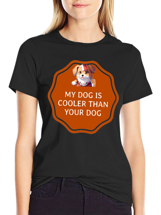 My Dog Is Cooler T-Shirt