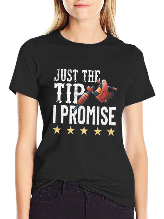 Just the Tip I Promise Tattoo Artist Humor Graphic Tee