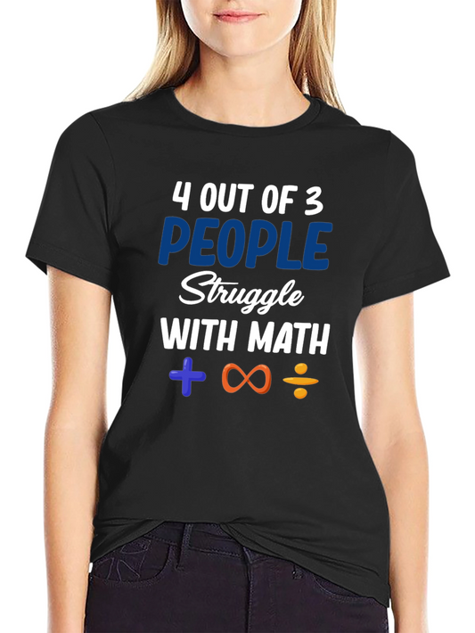 Math Humor T-Shirt: 4 Out of 3 People Struggle
