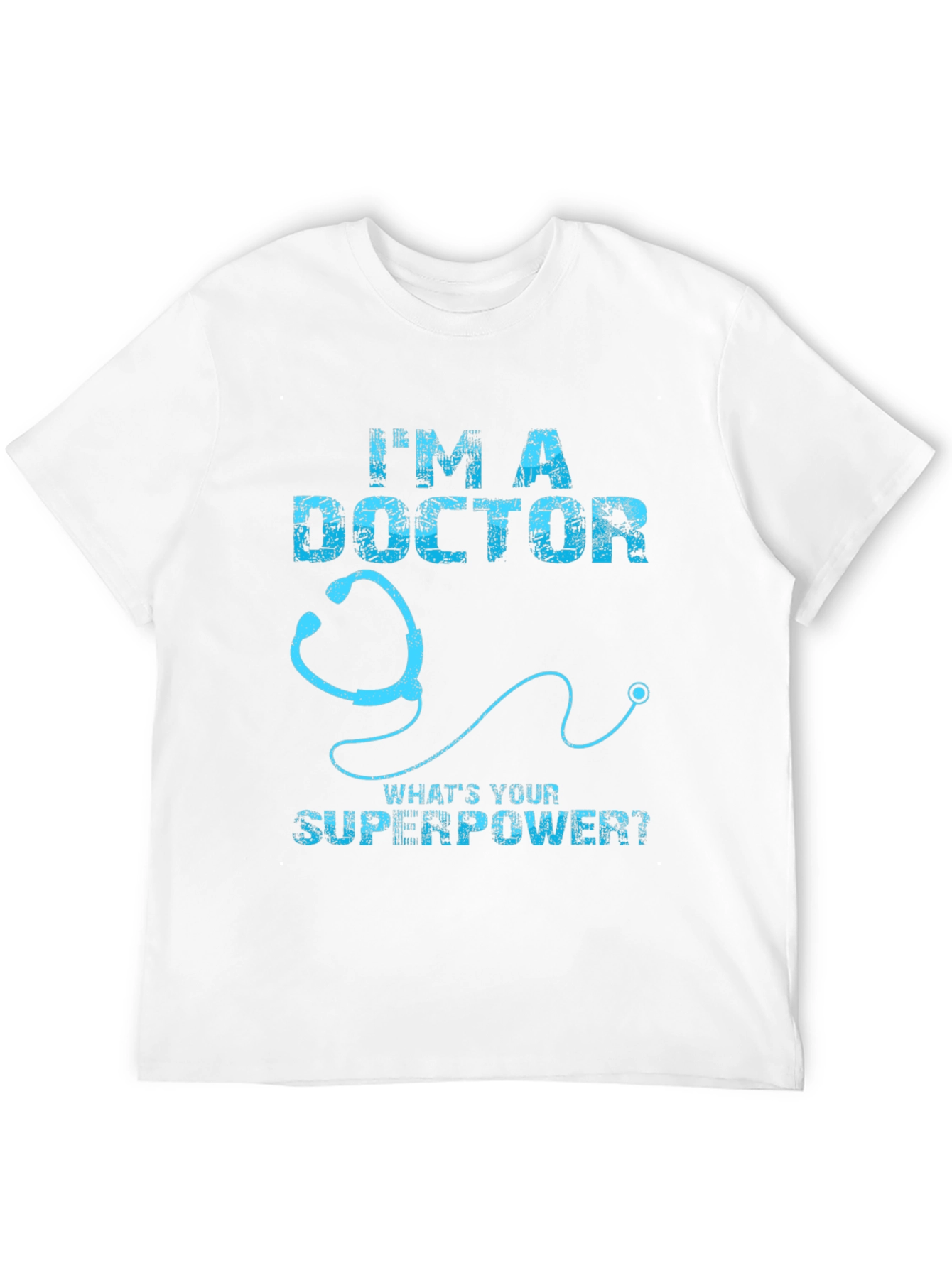 Im a Doctor Whats Your Superpower T-Shirt