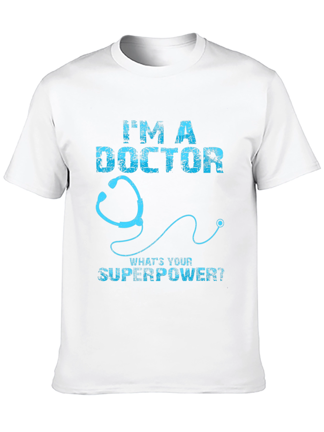 Im a Doctor Whats Your Superpower T-Shirt