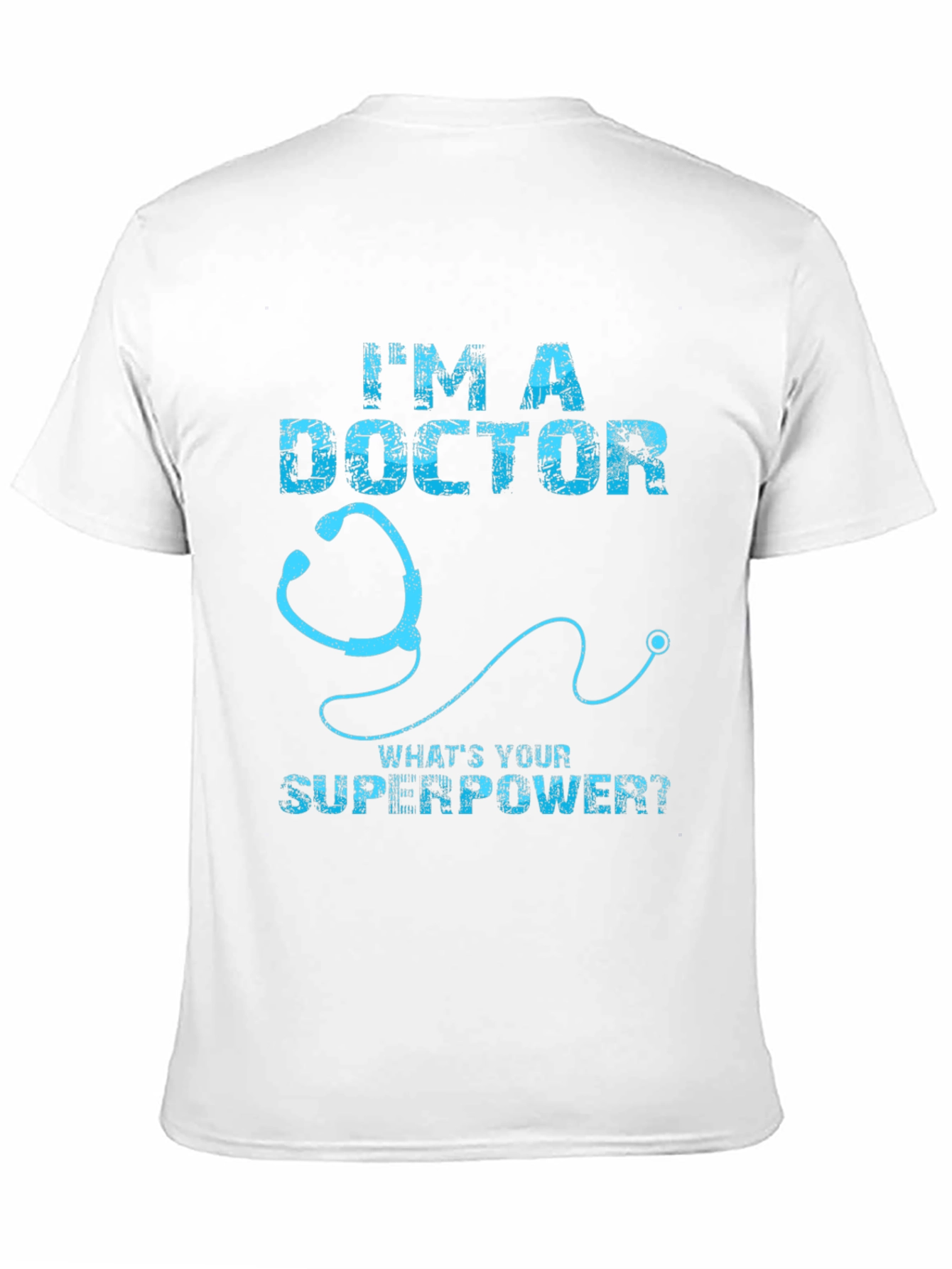 Im a Doctor Whats Your Superpower T-Shirt