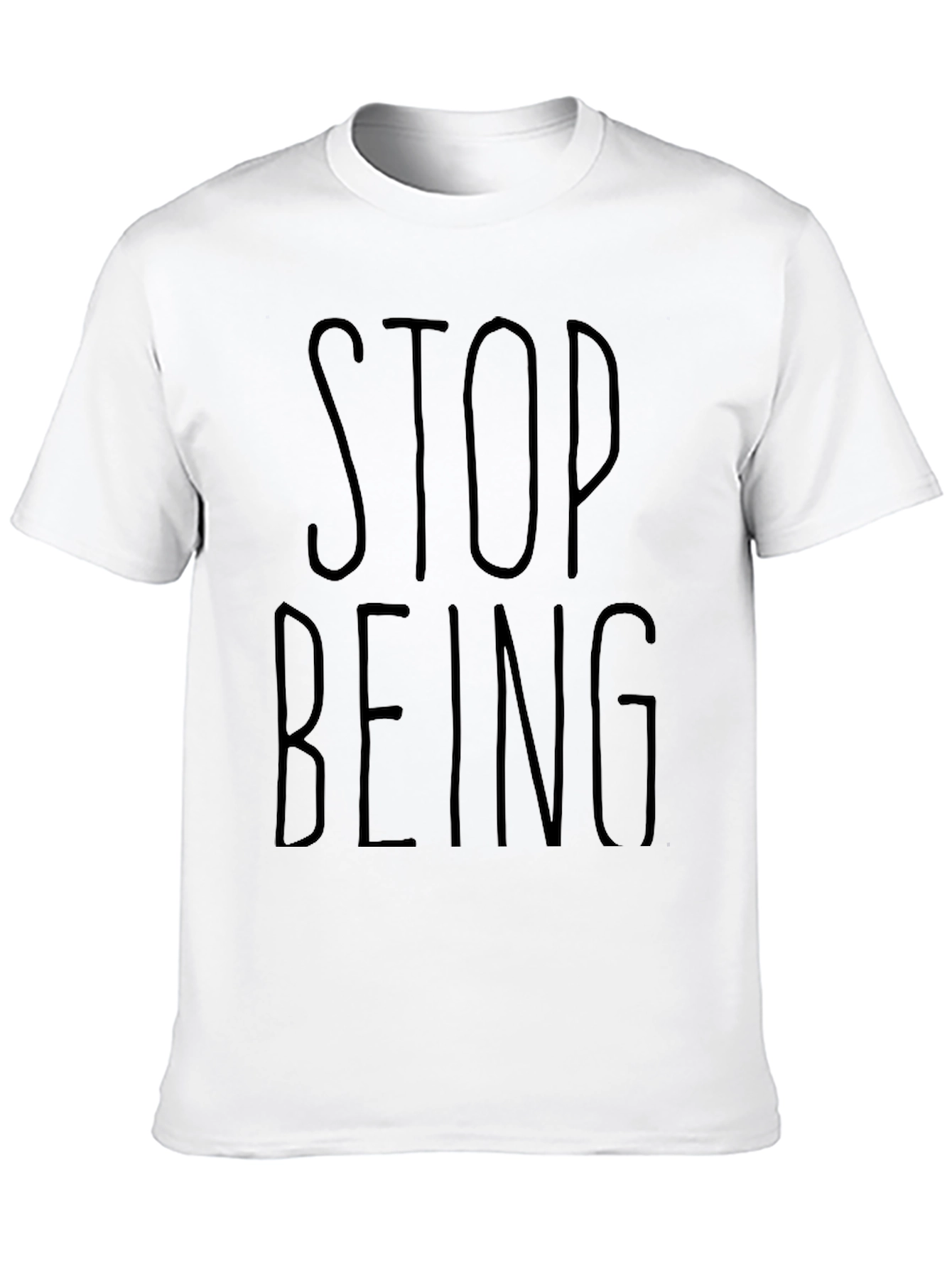 Stop Being T-Shirt - Casual Black Graphic Tee