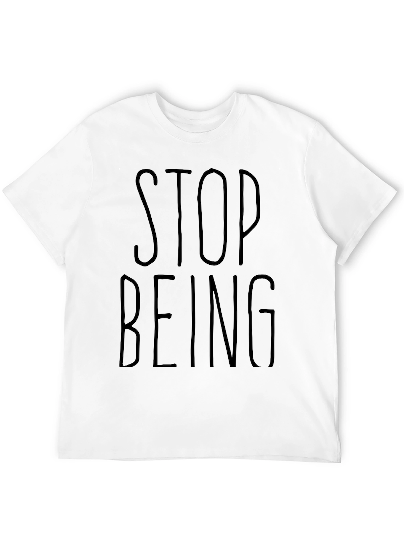 Stop Being T-Shirt - Casual Black Graphic Tee