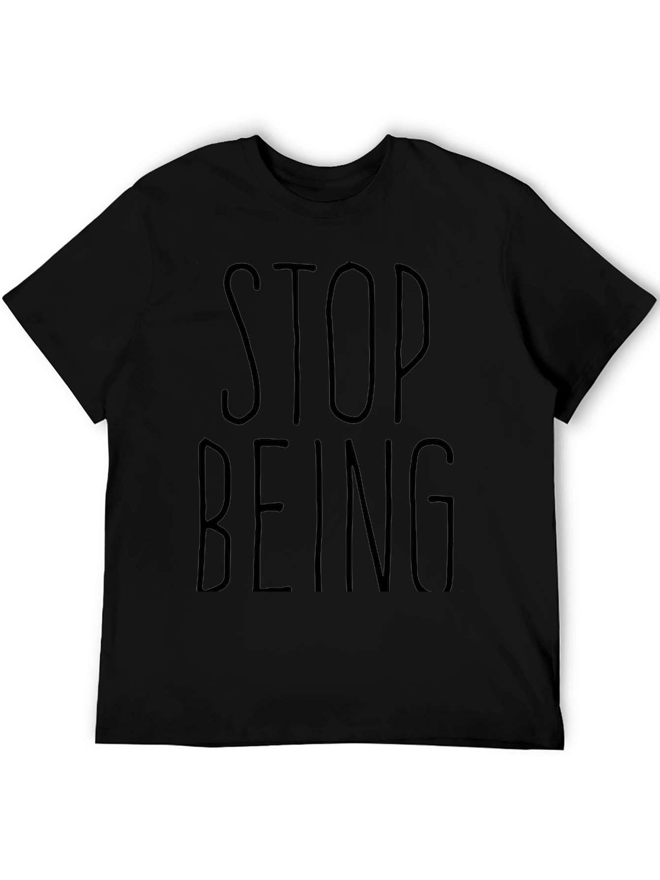 Stop Being T-Shirt - Casual Black Graphic Tee