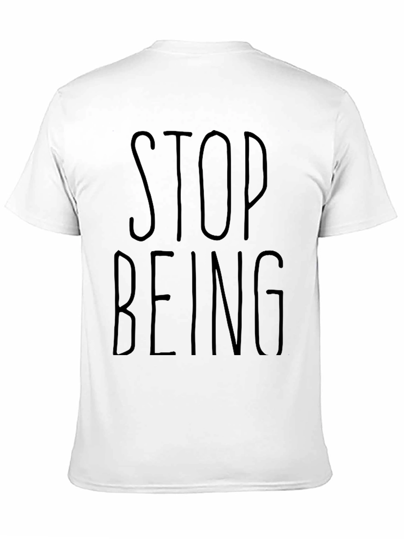 Stop Being T-Shirt - Casual Black Graphic Tee