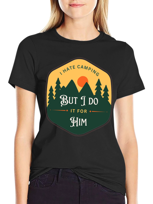 I Hate Camping But I Do It For Him T-Shirt