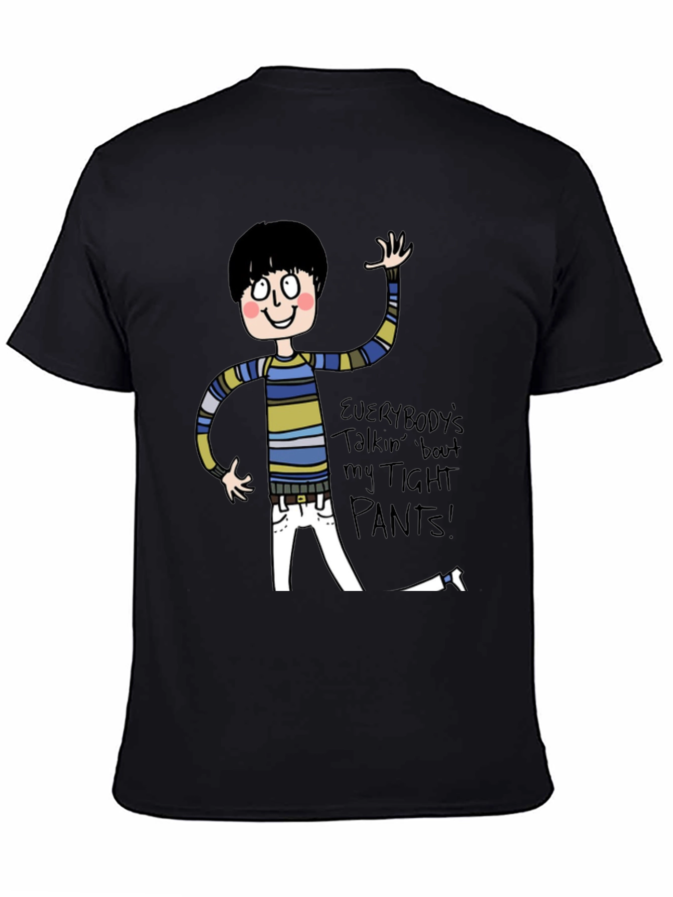 Everybodys Talkin Bout My Tight Pants T-Shirt