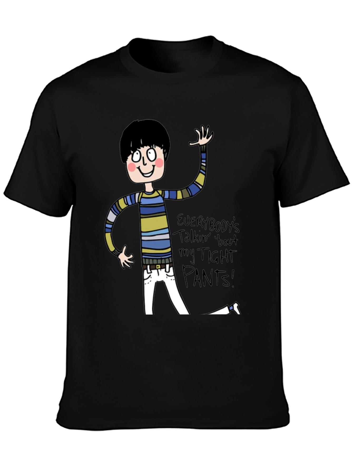 Everybodys Talkin Bout My Tight Pants T-Shirt