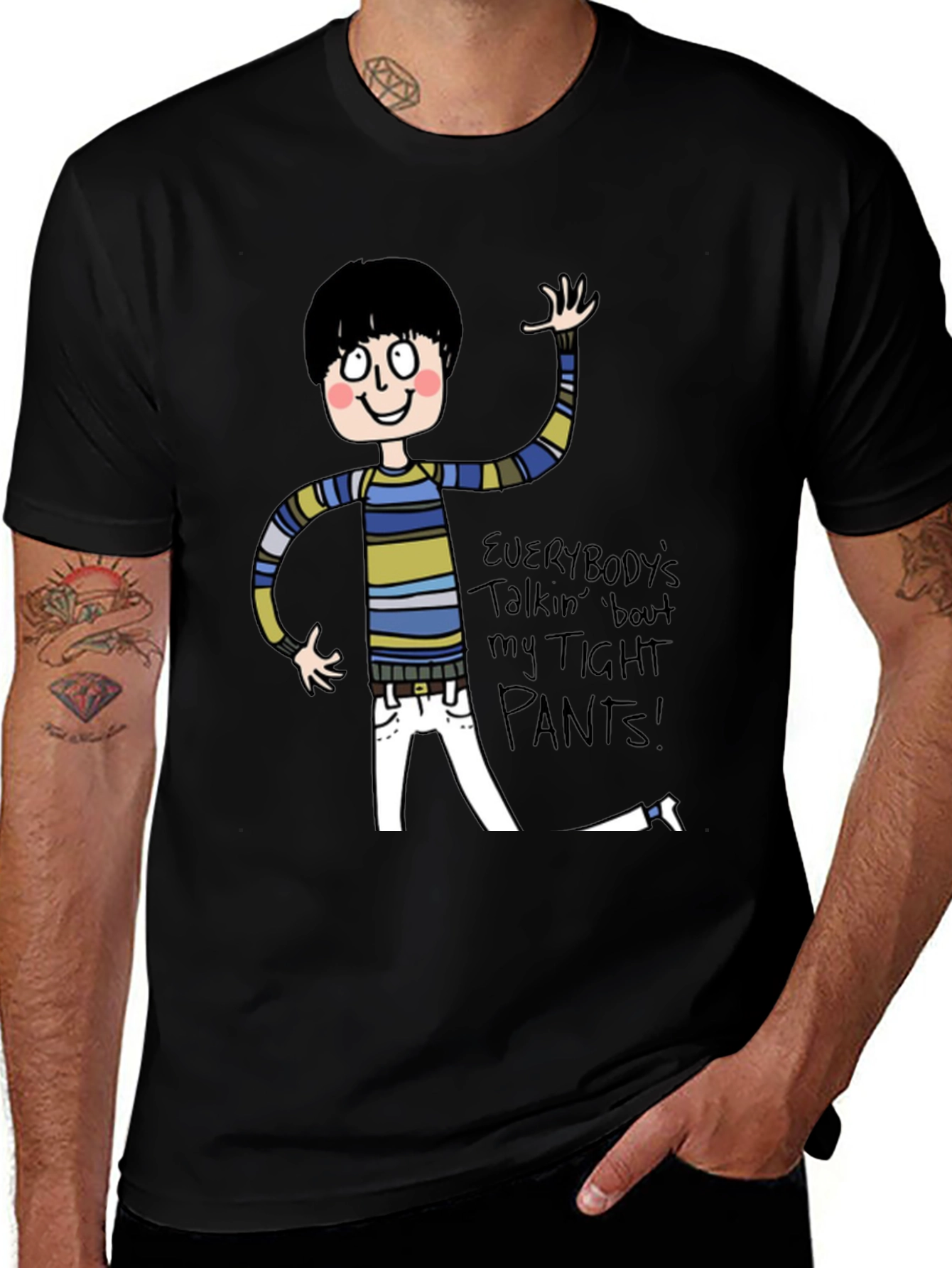 Everybodys Talkin Bout My Tight Pants T-Shirt