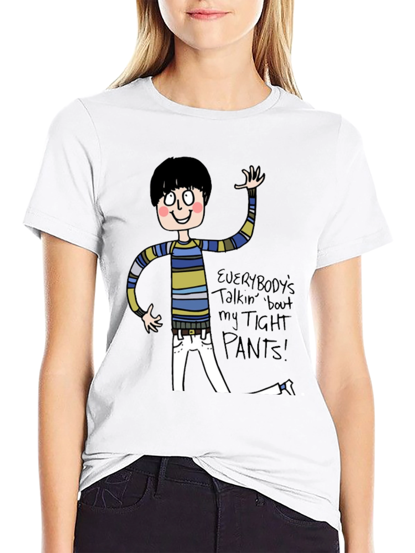 Everybodys Talkin Bout My Tight Pants T-Shirt