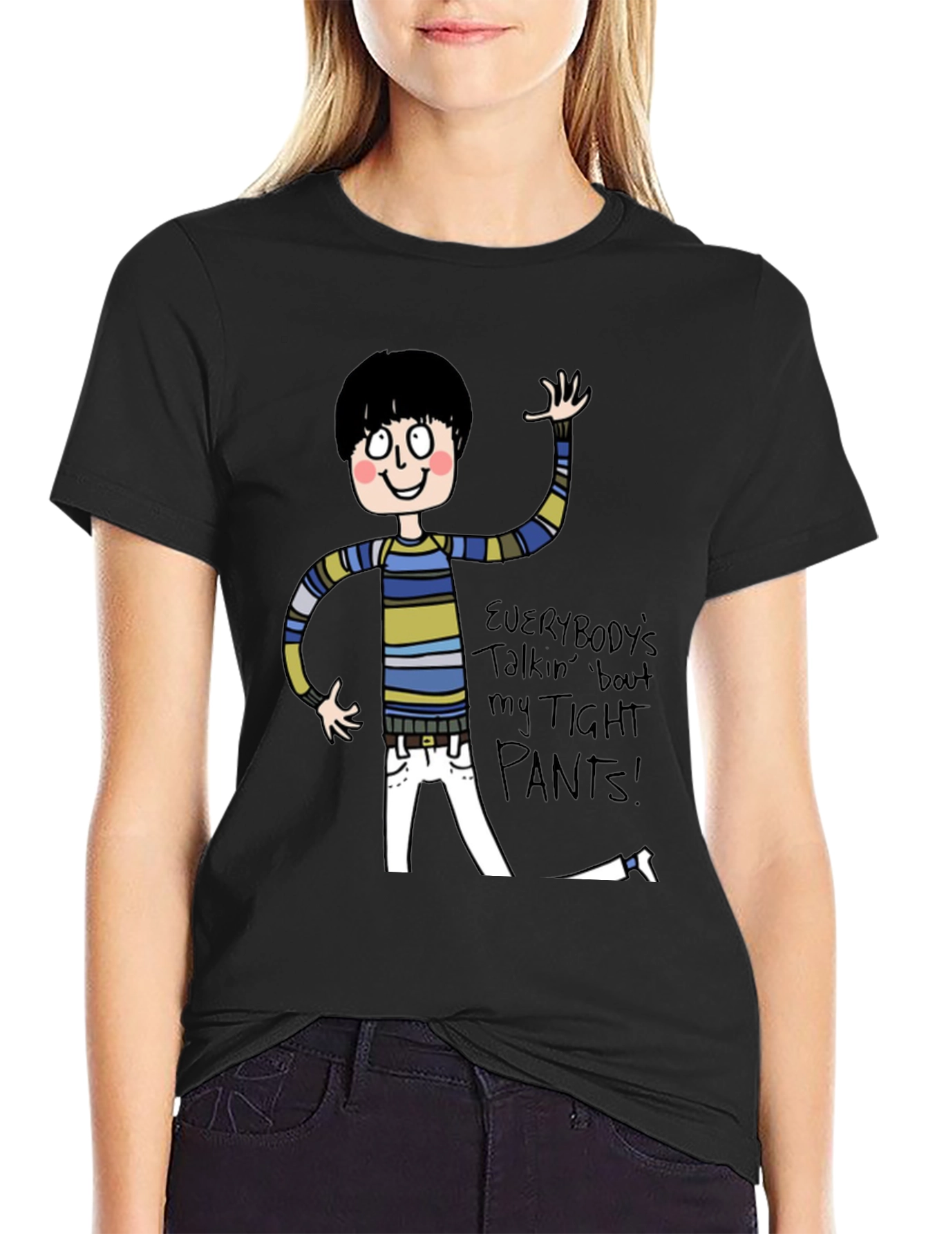 Everybodys Talkin Bout My Tight Pants T-Shirt