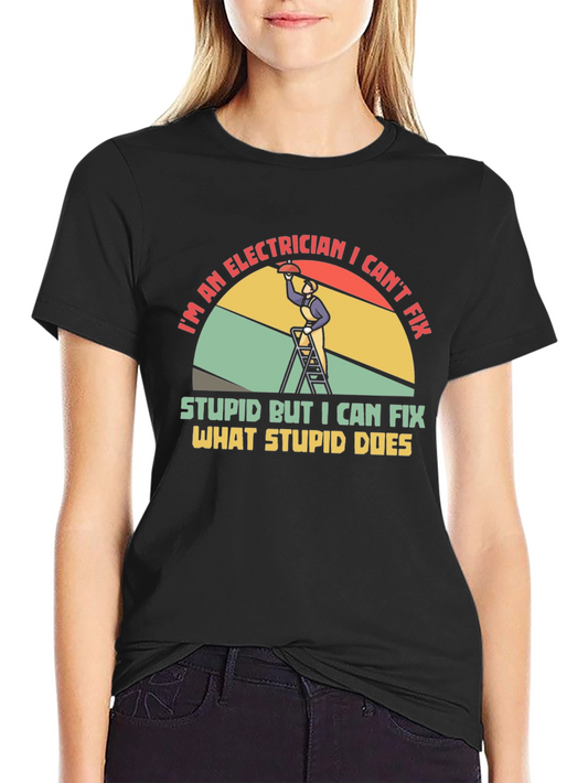 Electrician Humor T-Shirt: I Can Fix What Stupid Does
