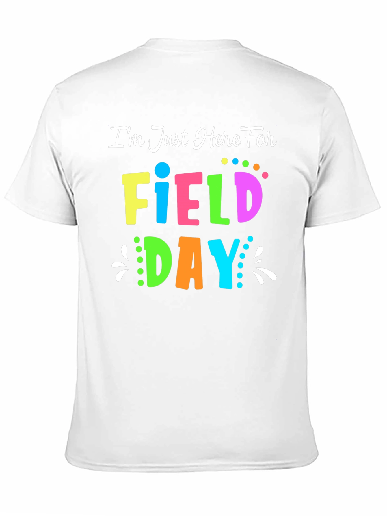 Field Day T-Shirt - Im Just Here For
