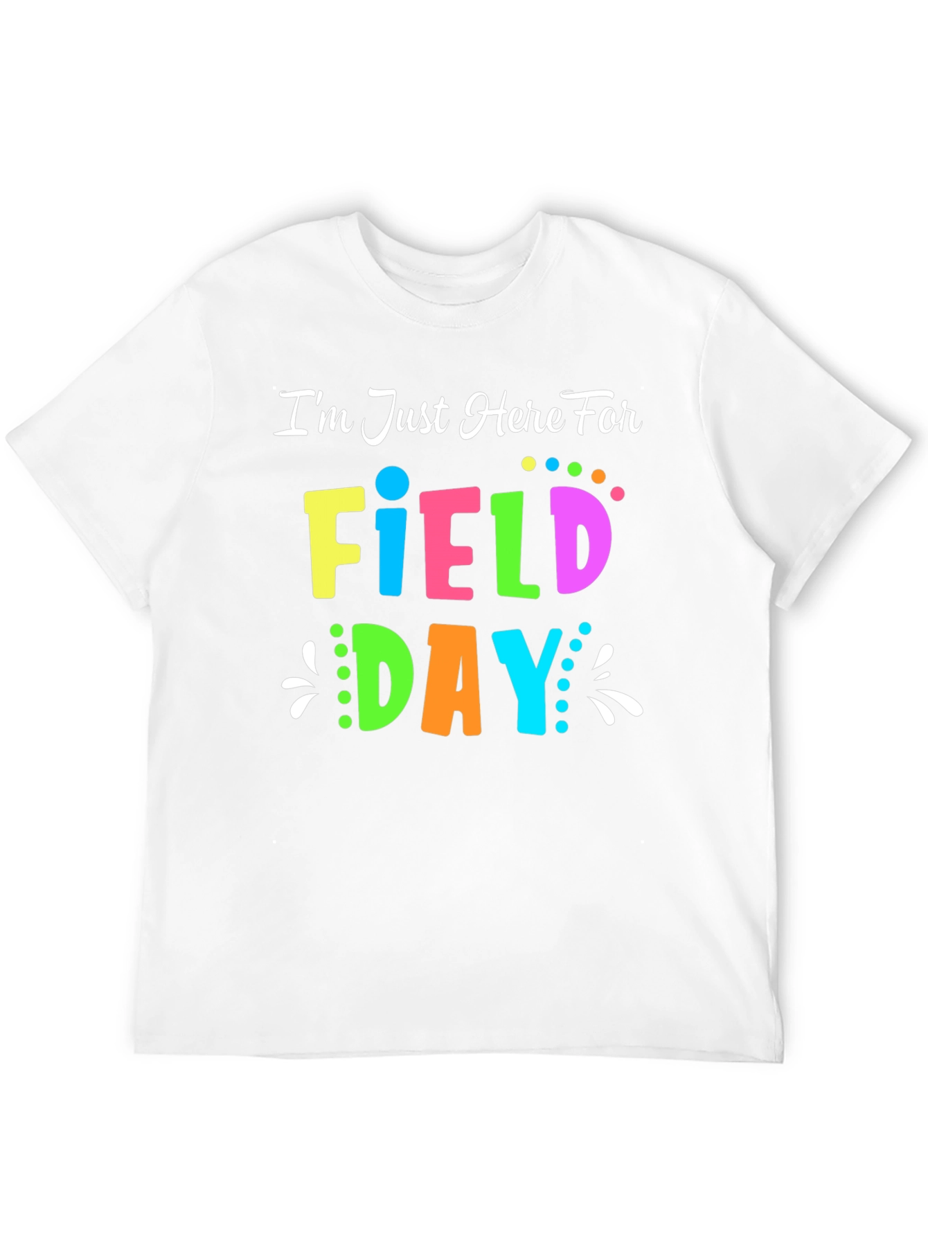 Field Day T-Shirt - Im Just Here For