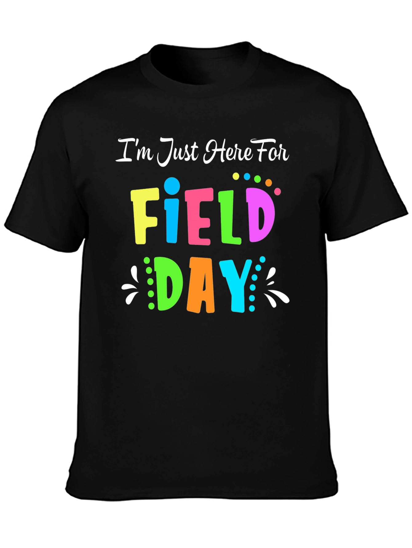 Field Day T-Shirt - Im Just Here For