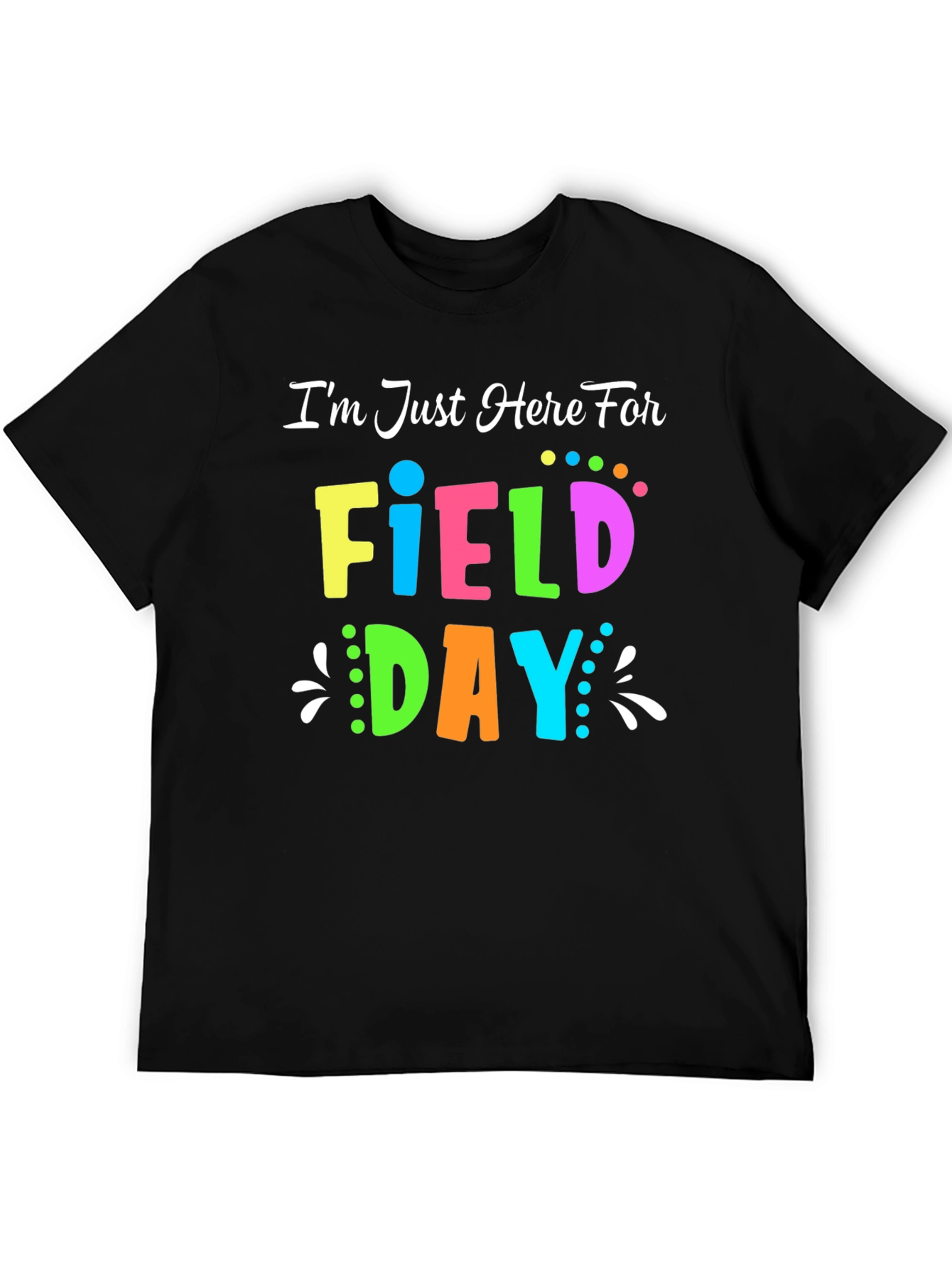 Field Day T-Shirt - Im Just Here For
