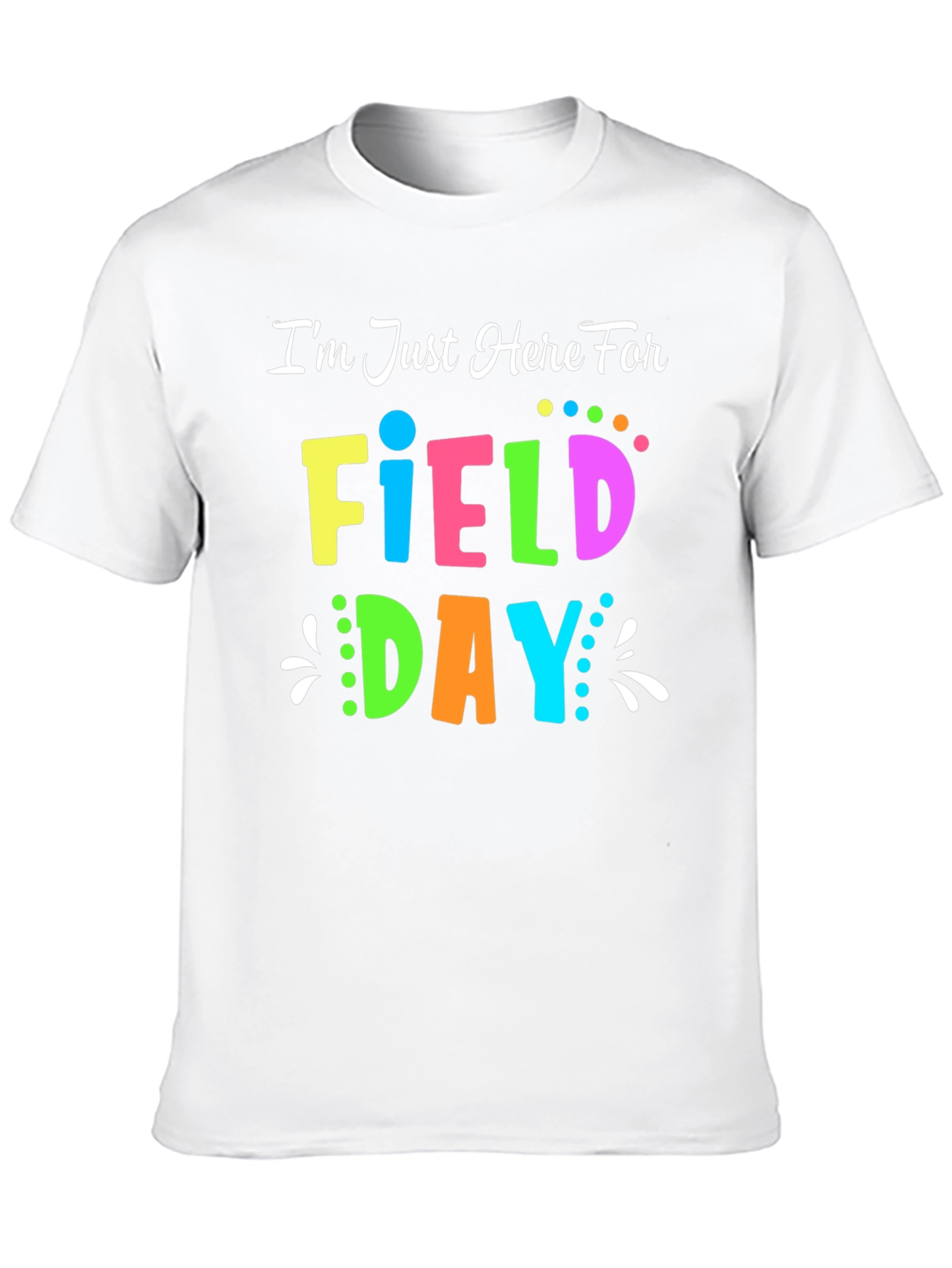 Field Day T-Shirt - Im Just Here For