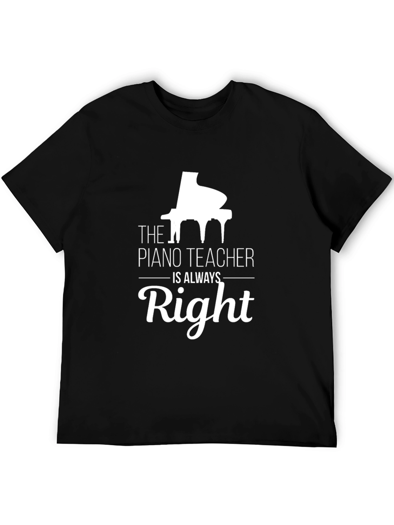 Piano Teacher T-Shirt - Always Right Tee