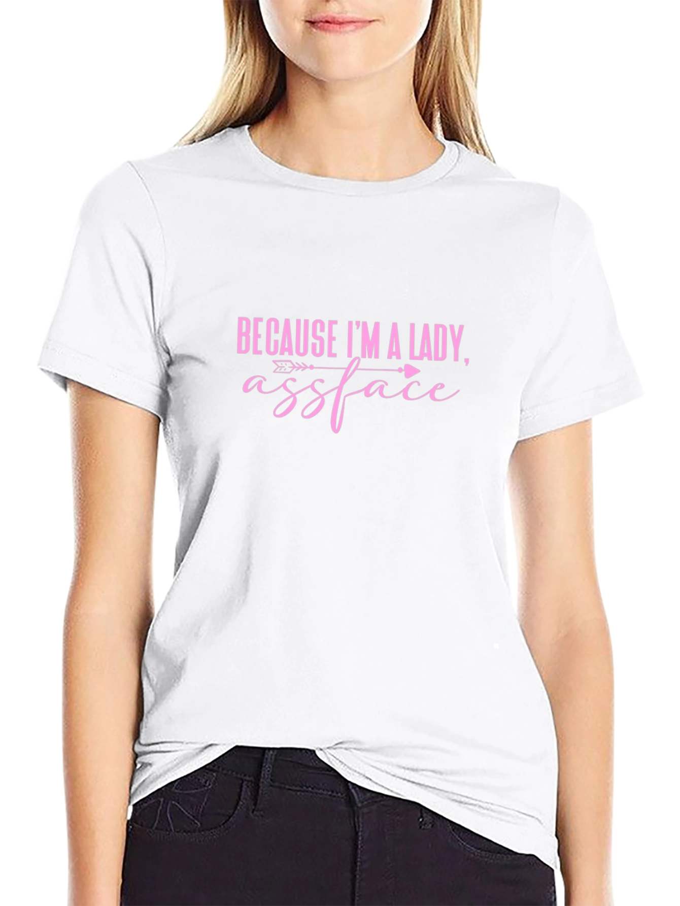 Because Im A Lady Assface Funny Sarcastic T-Shirt