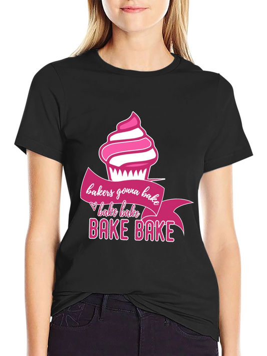 Bakers Gonna Bake T-Shirt Cupcake Design