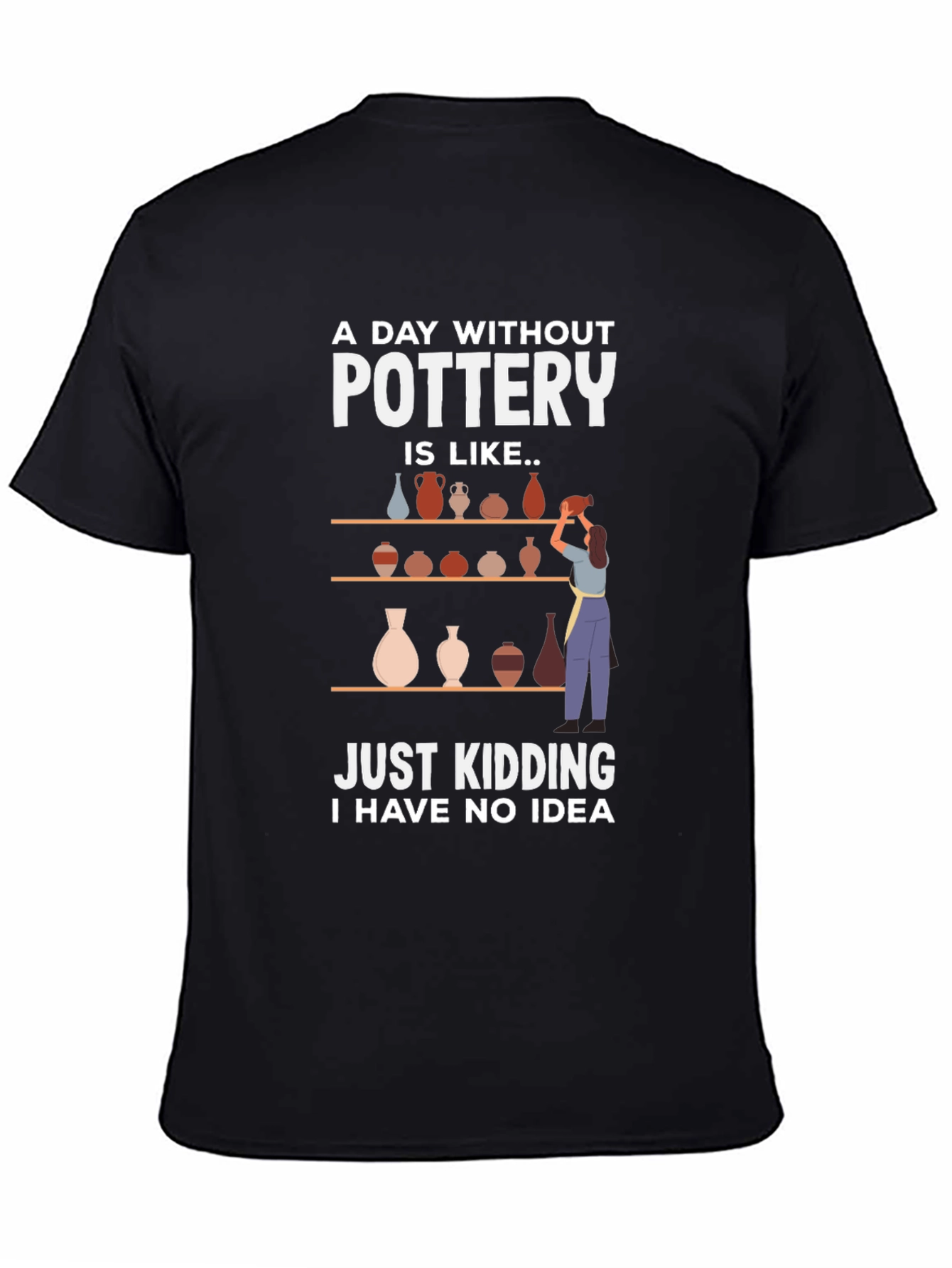 Pottery Lovers Tee - A Day Without Pottery T-Shirt