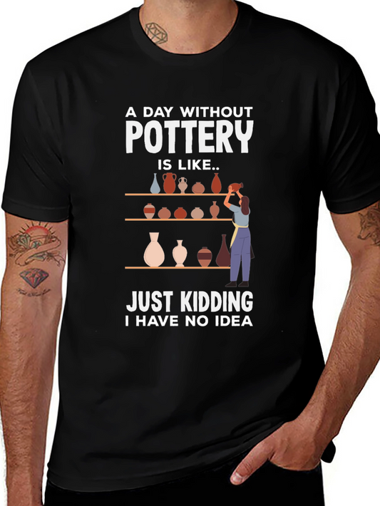 Pottery Lovers Tee - A Day Without Pottery T-Shirt