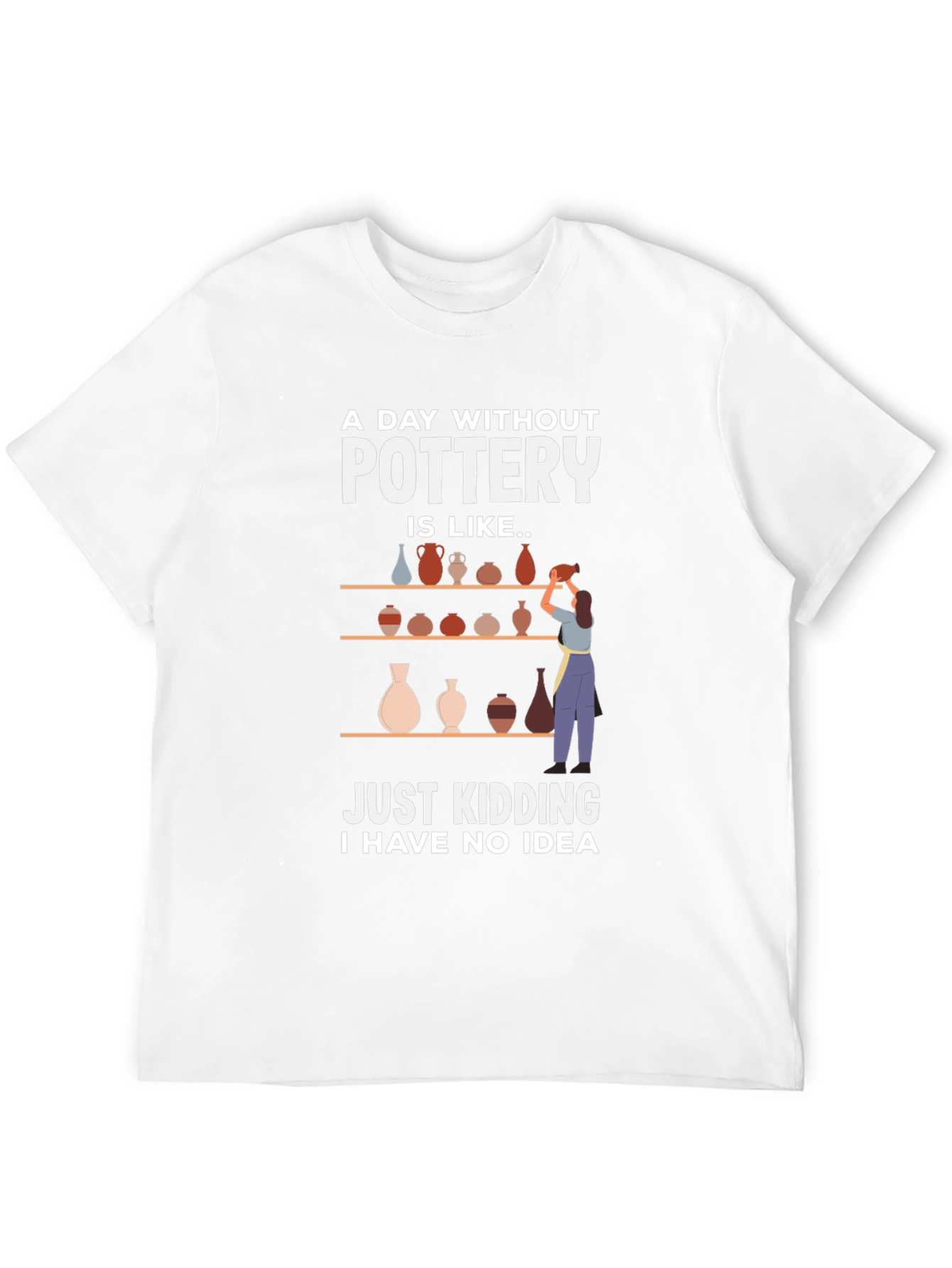 Pottery Lovers Tee - A Day Without Pottery T-Shirt