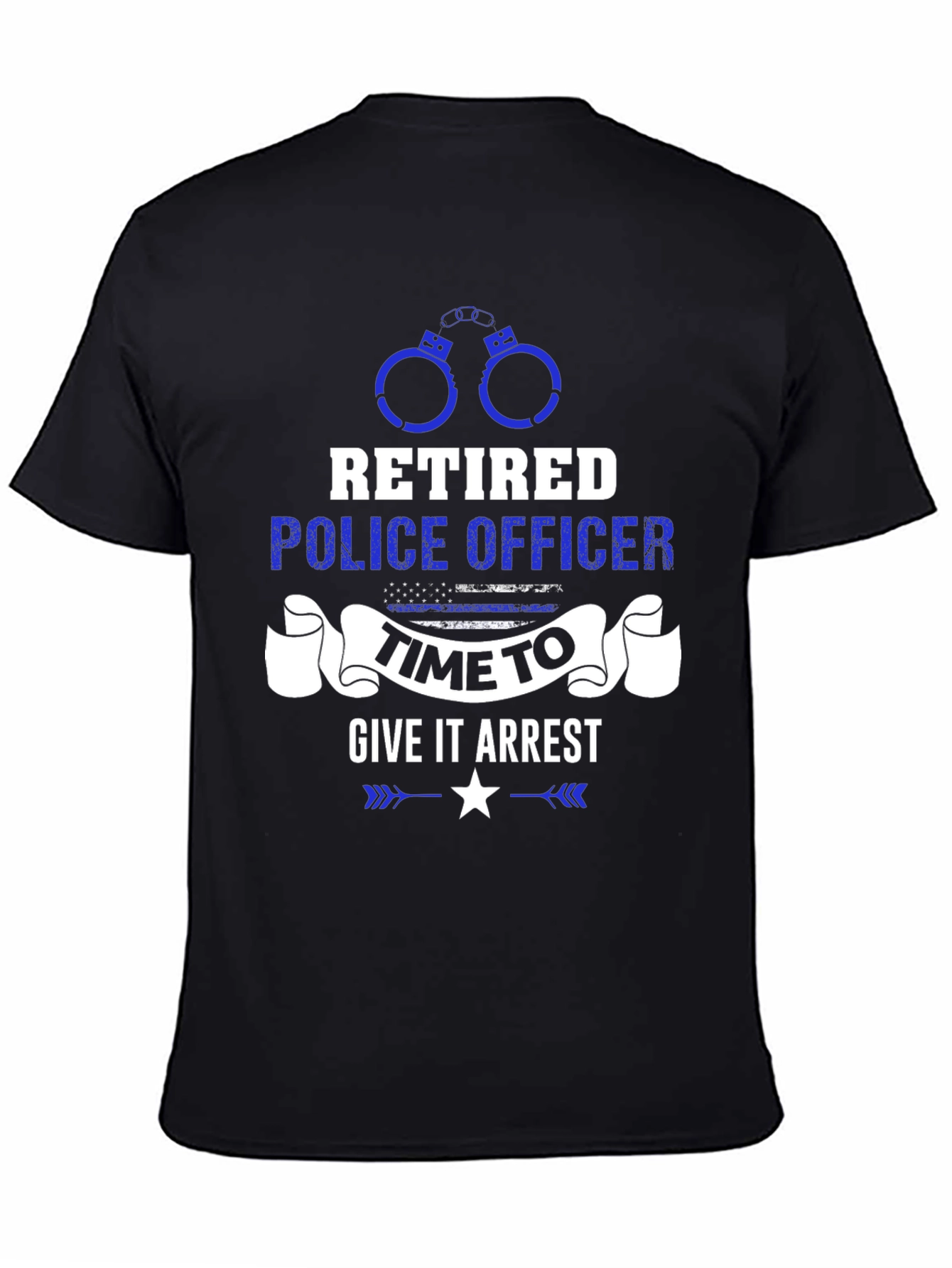 Retired Police Officer Time to Give It Arrest T-Shirt
