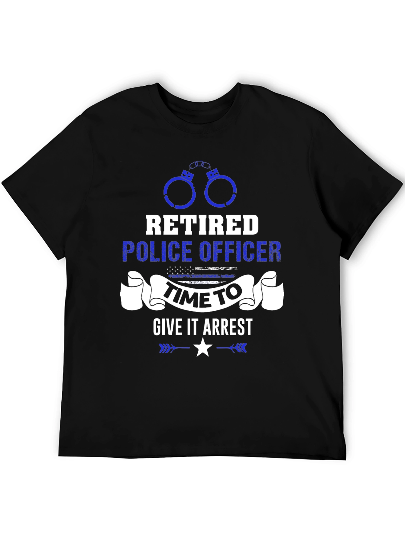 Retired Police Officer Time to Give It Arrest T-Shirt