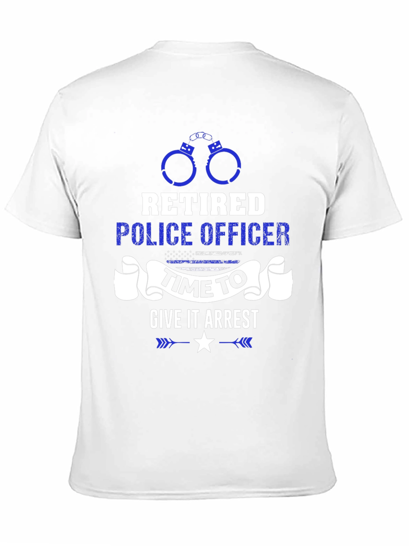 Retired Police Officer Time to Give It Arrest T-Shirt