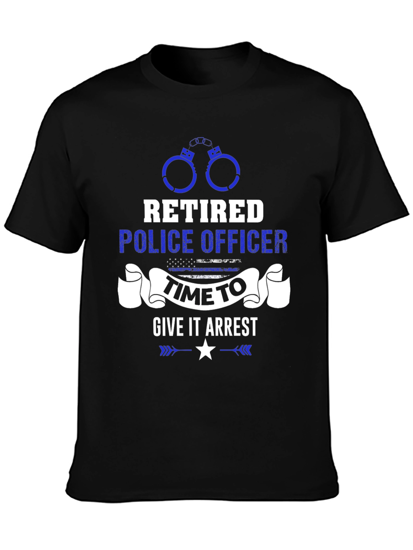 Retired Police Officer Time to Give It Arrest T-Shirt