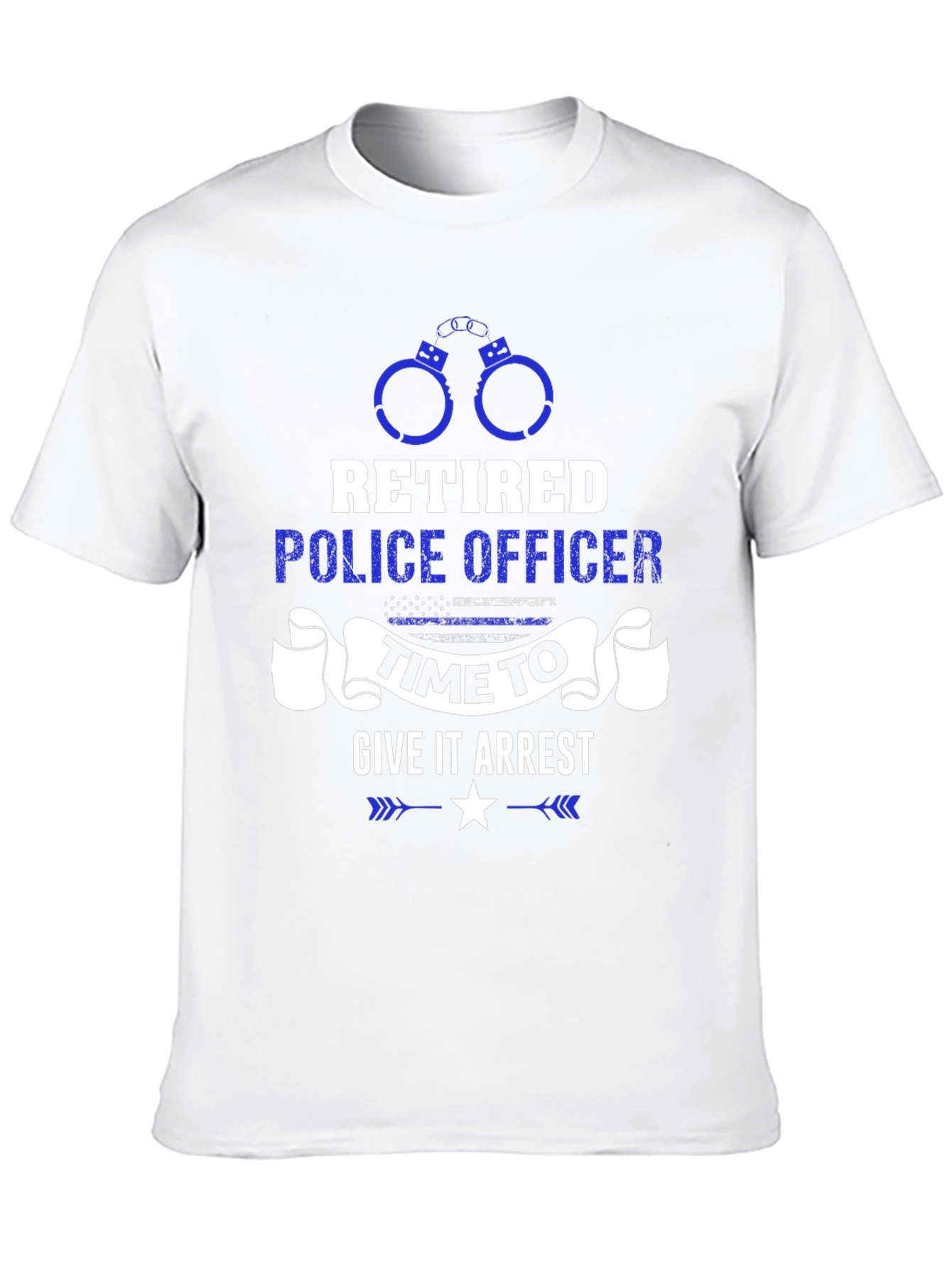 Retired Police Officer Time to Give It Arrest T-Shirt