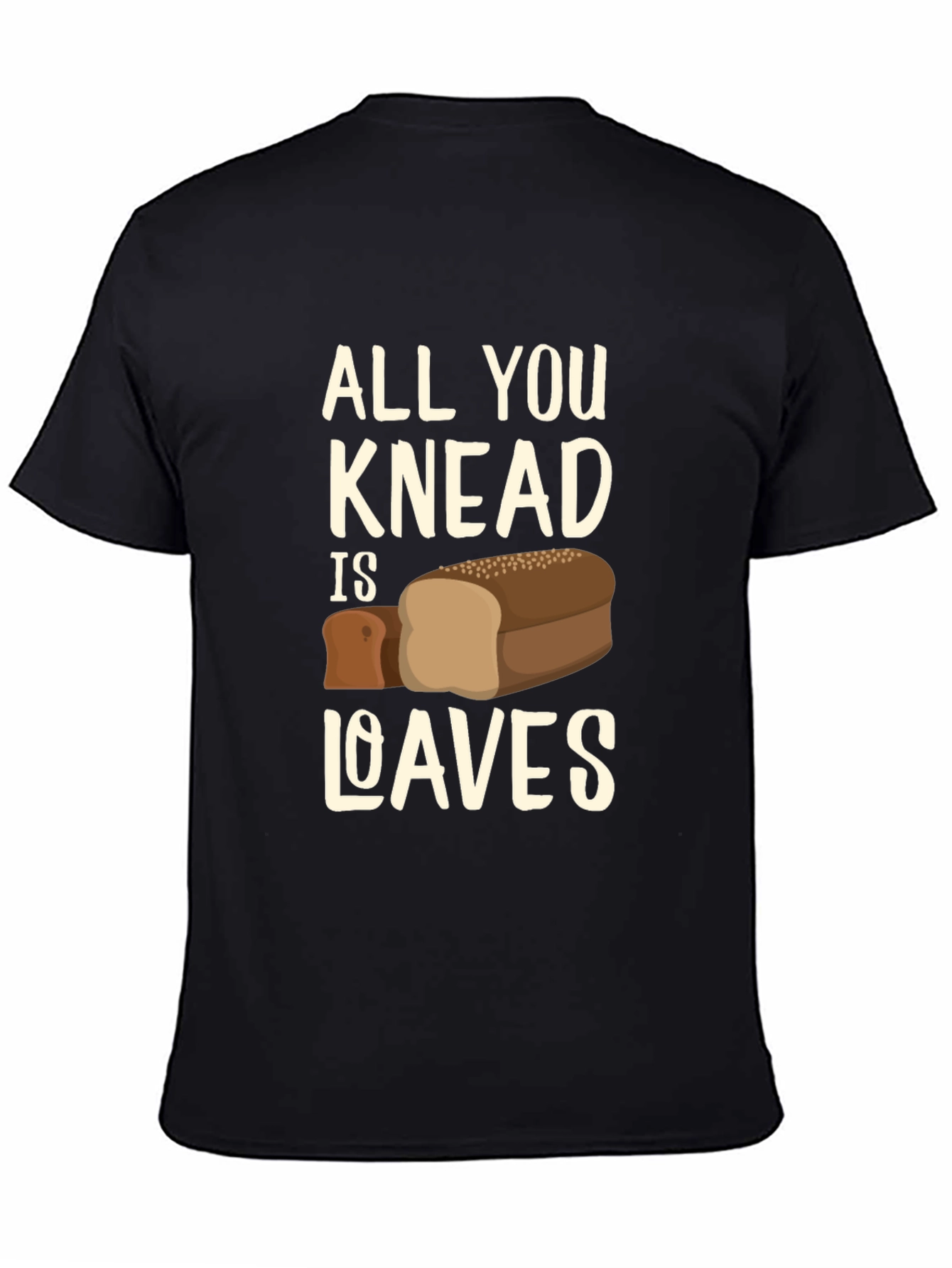 All You Knead is Loaves Funny Bread T-Shirt
