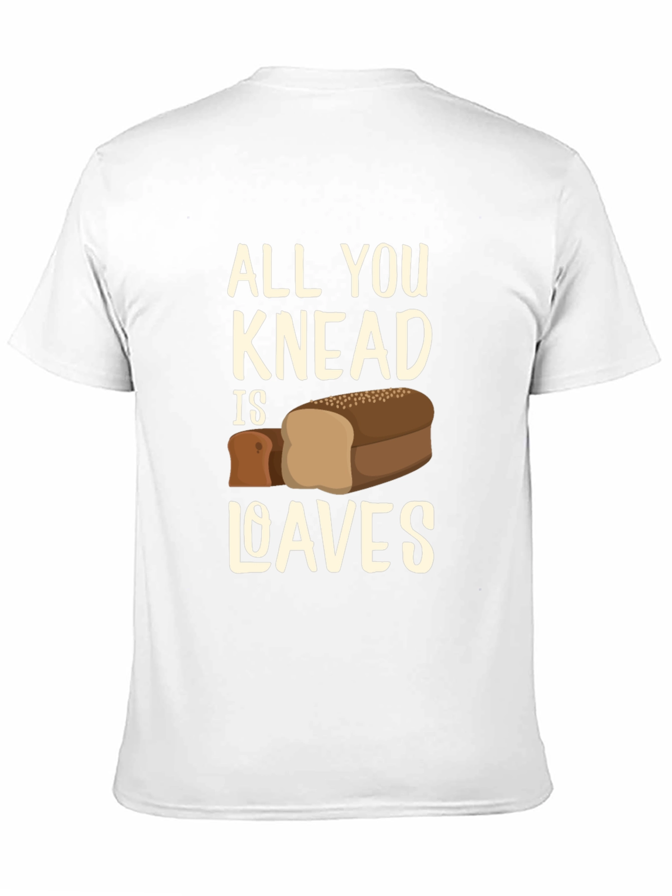 All You Knead is Loaves Funny Bread T-Shirt