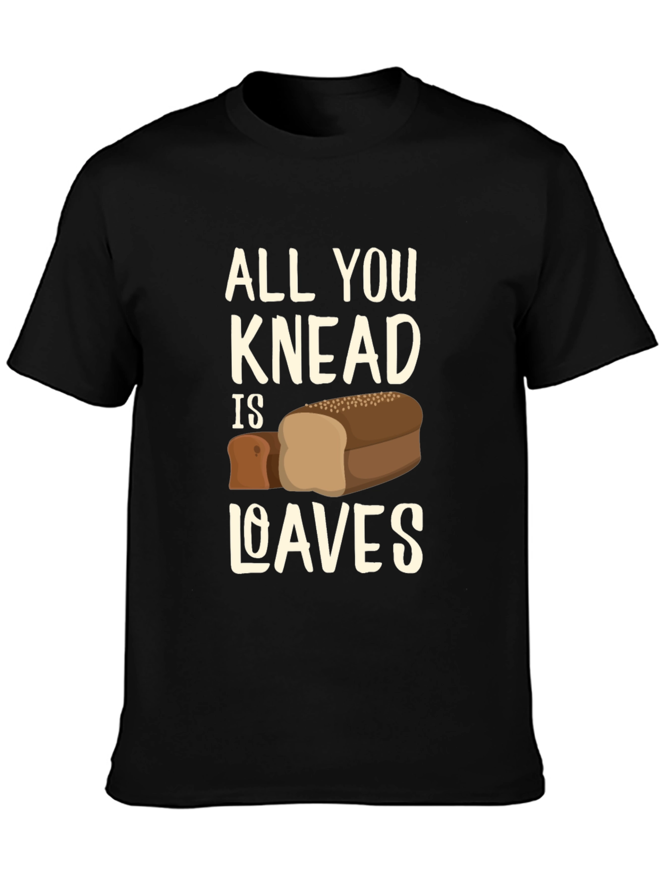 All You Knead is Loaves Funny Bread T-Shirt