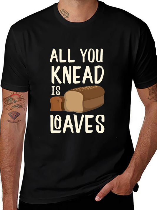 All You Knead is Loaves Funny Bread T-Shirt