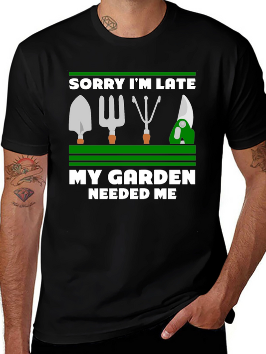 Sorry Im Late My Garden Needed Me Graphic Tee