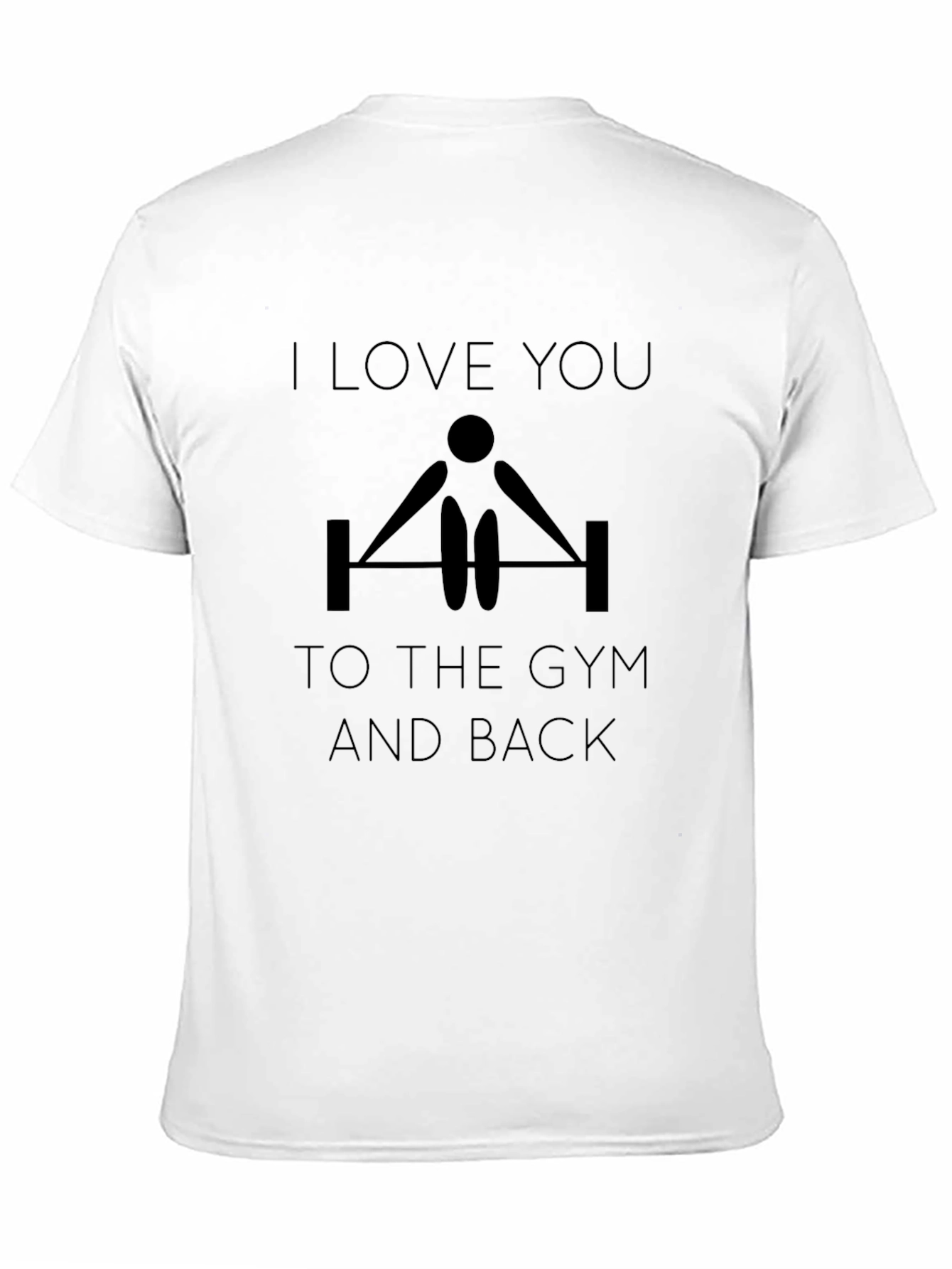 I Love You To The Gym And Back T-Shirt